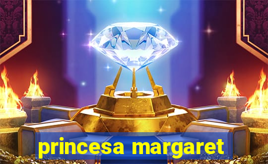 princesa margaret